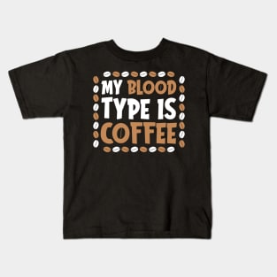 My Blood Type is Coffee Kids T-Shirt